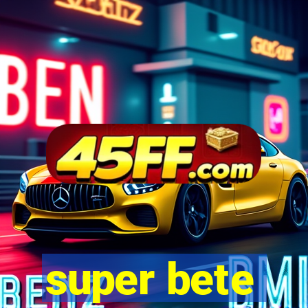 super bete